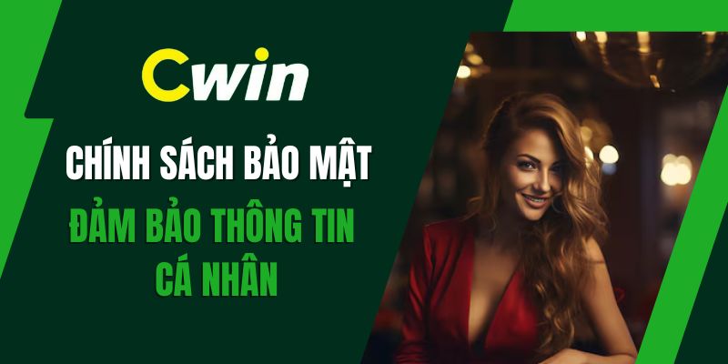 Chính sách bảo mật Cwin uy tín